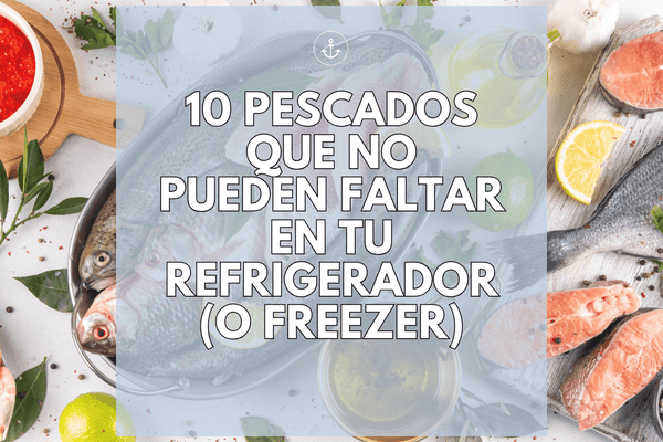 10 pescados que no pueden faltar en tu refrigerador o freezer, con salmón, atún y pescados frescos sobre una mesa con ingredientes